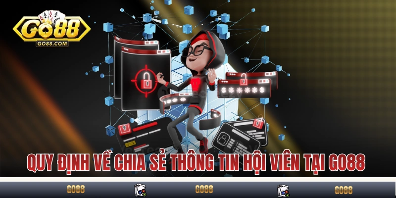 Quy định về chia sẻ thông tin hội viên tại GO88