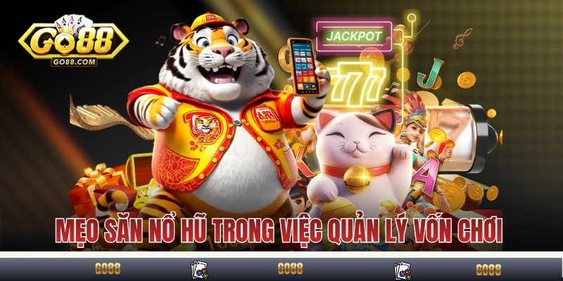Mẹo săn nổ hũ trong việc quản lý vốn chơi