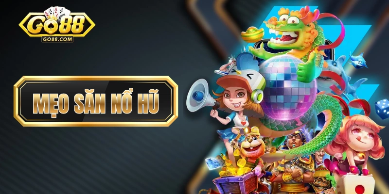 Mẹo Săn Nổ Hũ “Xương Máu” Giúp Dễ Ăn Từ Người Lâu Năm