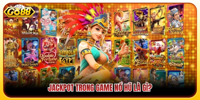 Jackpot của game quay hũ mang ý nghĩa gì? 
