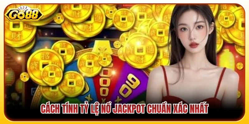 Phương pháp tính xác suất nổ Jackpot chuẩn nhất 