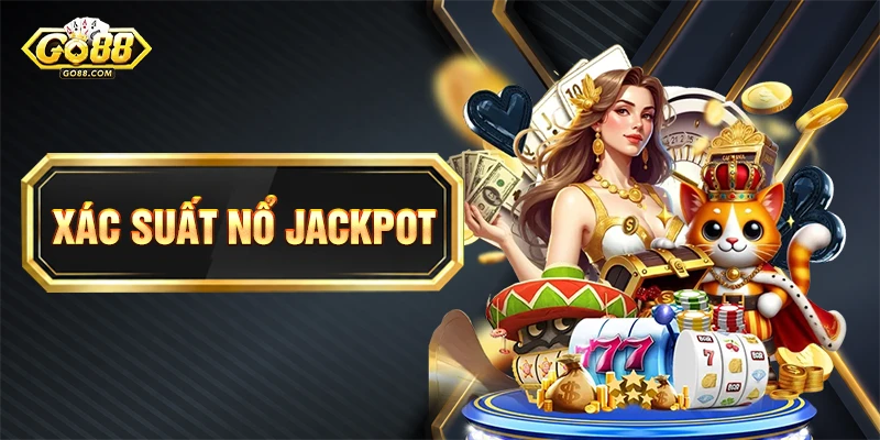 Xác Suất Nổ Jackpot Là Bao Nhiêu? Cách Tính Tỷ Lệ Chuẩn Nhất